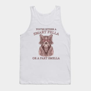 You Are Either A Smart Fella Or A Fart Smella Funny Raccoon Joke And Meme Tank Top